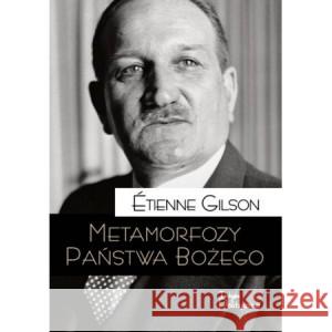 Metamorfozy Państwa Bożego Etienne Gilson 9788362884902 Teologia Polityczna - książka