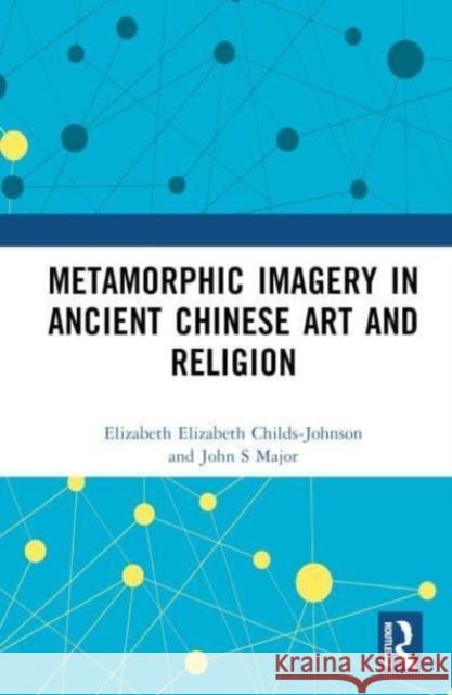 Metamorphic Imagery in Ancient Chinese Art and Religion Elizabeth Elizabet John S. Major 9781032376493 Routledge - książka