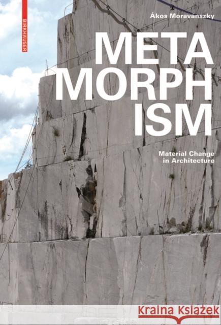 Metamorphism : Material Change in Architecture Akos Moravanszky 9783035610192 Birkhauser - książka