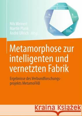 Metamorphose Zur Intelligenten Und Vernetzten Fabrik: Ergebnisse Des Verbundforschungsprojekts Metamofab Weinert, Nils 9783662543160 Springer Vieweg - książka