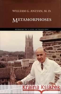 Metamorphoses: Memoirs of a Life in Medicine Anlyan M. D., William G. 9780822333784 Duke University Press - książka