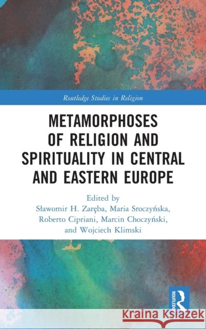 Metamorphoses of Religion and Spirituality in Central and Eastern Europe Slawomir H. Zaręba Maria Sroczyńska Roberto Cipriani 9781032197456 Routledge - książka