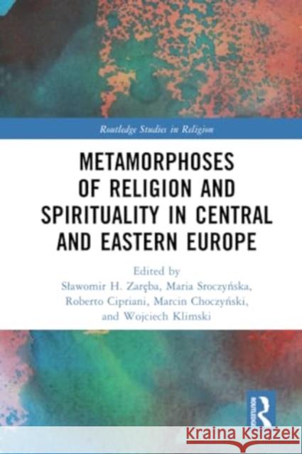 Metamorphoses of Religion and Spirituality in Central and Eastern Europe Slawomir H. Zaręba Maria Sroczyńska Roberto Cipriani 9781032223025 Routledge - książka