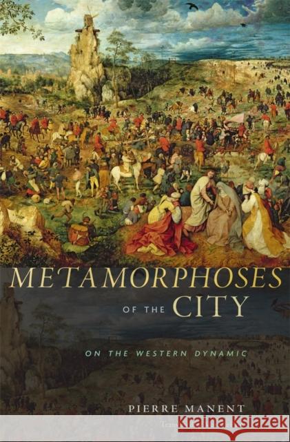 Metamorphoses of the City: On the Western Dynamic Manent, Pierre 9780674072947  - książka