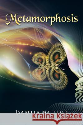Metamorphosis Isabella MacLeod 9781496973276 Authorhouse - książka