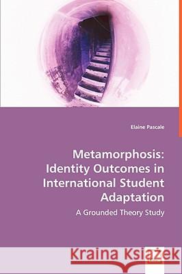 Metamorphosis: Identity Outcomes in International Student Adaptation Pascale, Elaine 9783639054217 VDM VERLAG DR. MULLER AKTIENGESELLSCHAFT & CO - książka