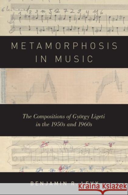 Metamorphosis in Music: The Compositions of György Ligeti in the 1950s and 1960s Levy, Benjamin R. 9780199381999 Oxford University Press, USA - książka