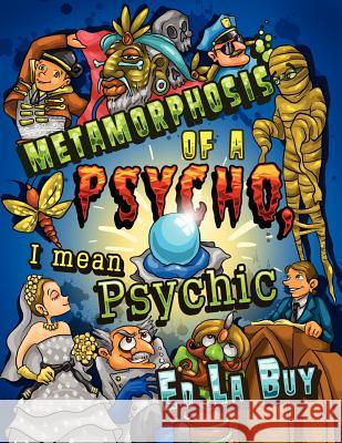 Metamorphosis of a Psycho, I Mean Psychic Ed L 9781434908841 Dorrance Publishing Co. - książka