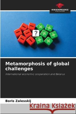 Metamorphosis of global challenges Zalesskij, Boris 9786206171782 Our Knowledge Publishing - książka