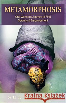 Metamorphosis: One Woman's Journey to Find Serenity & Empowerment Sue Relihan 9781504348911 Balboa Press - książka