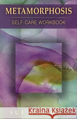 Metamorphosis: Self-Care Workbook Sue Relihan 9780692818541 Metamorphosis Self-Care Workbook - książka