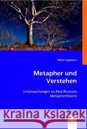 Metapher und Verstehen : Untersuchungen zu Paul Ric urs Metaphertheorie Ungheanu, Mihail 9783836485104 VDM Verlag Dr. Müller - książka