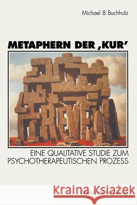 Metaphern Der 'Kur': Eine Qualitative Studie Zum Psychotherapeutischen Prozeß Buchholz, Michael B. 9783531128436 Vs Verlag Fur Sozialwissenschaften - książka