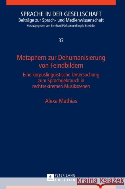 Metaphern Zur Dehumanisierung Von Feindbildern: Eine Korpuslinguistische Untersuchung Zum Sprachgebrauch in Rechtsextremen Musikszenen Pörksen, Bernhard 9783631664285 Peter Lang Gmbh, Internationaler Verlag Der W - książka