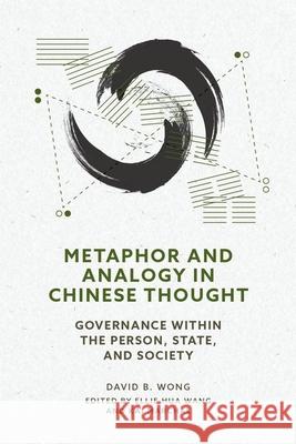 Metaphor and Analogy in Chinese Thought: Governance Within the Person, State, and Society Ellie Hua Wang Kai Marchal David B. Wong 9780197757673 Oxford University Press - książka