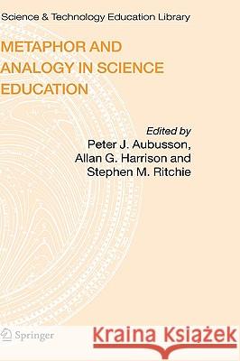 Metaphor and Analogy in Science Education P. J. Aubusson Peter J. Aubusson Allan G. Harrison 9781402038297 Springer - książka