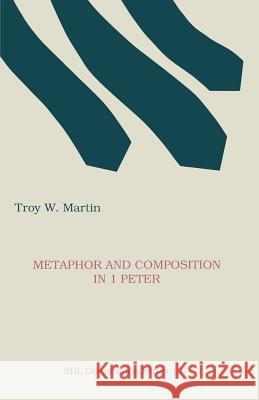 Metaphor and Composition in 1 Peter Troy W. Martin 9781555406653 Scholars Press - książka