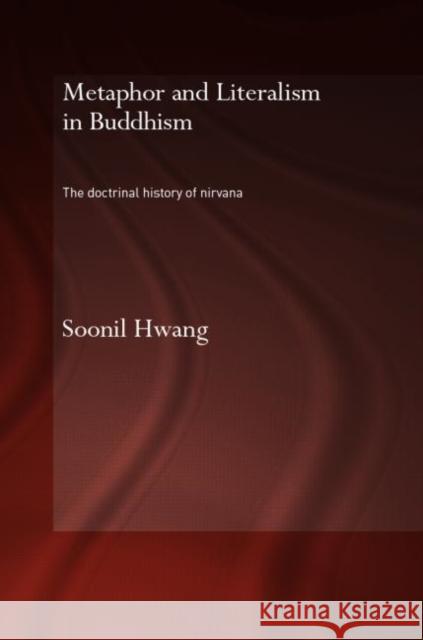 Metaphor and Literalism in Buddhism: The Doctrinal History of Nirvana Hwang, Soonil 9780415355506 Routledge - książka