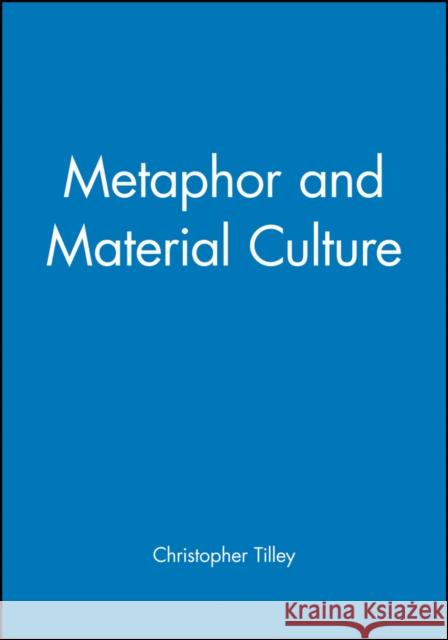 Metaphor and Material Culture Christopher Tilley 9780631192039 BLACKWELL PUBLISHERS - książka