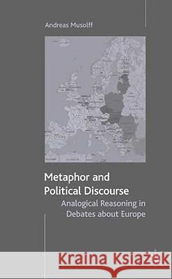 Metaphor and Political Discourse: Analogical Reasoning in Debates about Europe Musolff, A. 9781403933898 Palgrave MacMillan - książka