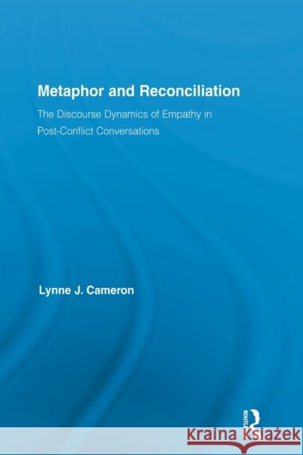 Metaphor and Reconciliation: The Discourse Dynamics of Empathy in Post-Conflict Conversations Cameron, Lynne 9780415839037 Routledge - książka