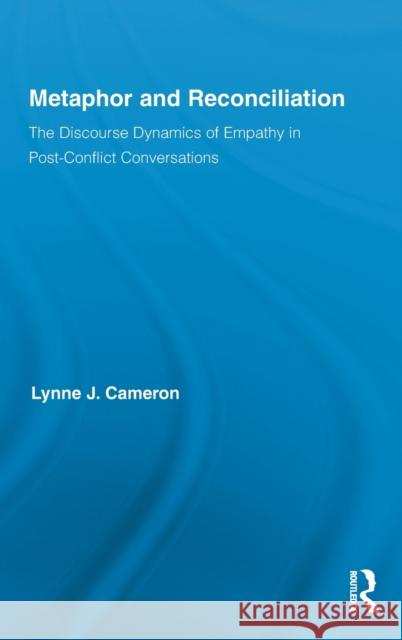 Metaphor and Reconciliation: The Discourse Dynamics of Empathy in Post-Conflict Conversations Cameron, Lynne 9780415956758 Routledge - książka