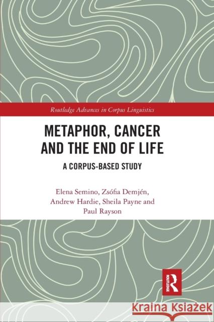 Metaphor, Cancer and the End of Life: A Corpus-Based Study Elena Semino Zs 9780367593797 Routledge - książka