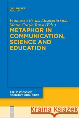 Metaphor in Communication, Science and Education Francesca Ervas Elisabetta Gola Maria Grazia Rossi 9783110651881 Walter de Gruyter - książka