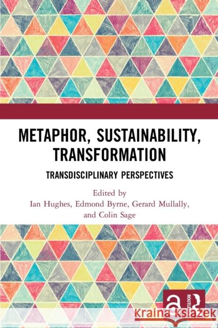Metaphor, Sustainability, Transformation: Transdisciplinary Perspectives Ian Hughes Edmond Byrne Gerard Mullally 9780367698560 Routledge - książka