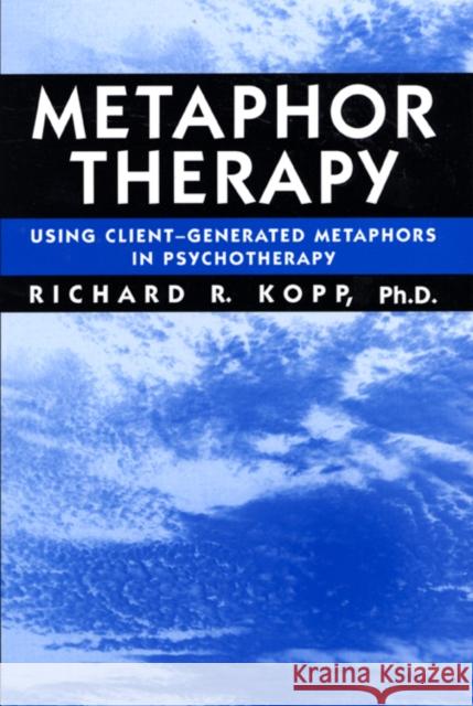 Metaphor Therapy: Using Client Generated Metaphors in Psychotherapy Kopp, Richard R. 9780876307793 Brunner/Mazel Publisher - książka