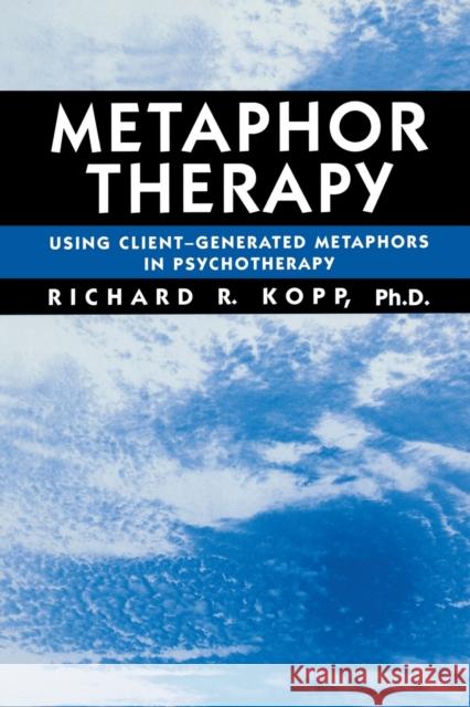 Metaphor Therapy: Using Client Generated Metaphors in Psychotherapy Richard R., Ph.D. Kopp 9781138869394 Routledge - książka