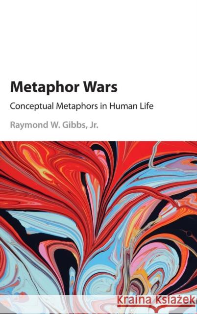 Metaphor Wars: Conceptual Metaphors in Human Life Gibbs Jr, Raymond W. 9781107071148 Cambridge University Press - książka