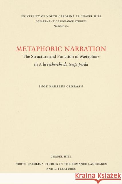 Metaphoric Narration: The Structure and Function of Metaphors in a la Recherché Du Temps Perdu Crosman, Inge Karalus 9780807892046 University of North Carolina Press - książka