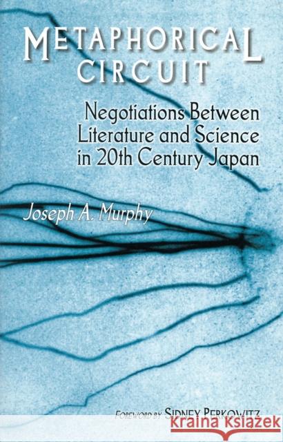 Metaphorical Circuit: Negotiations Between Literature and Science in 20th-Century Japan Murphy, Joseph a. 9781885445193 Cornell University East Asia Program - książka