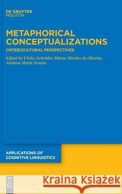 Metaphorical Conceptualizations: (Inter)Cultural Perspectives Schröder, Ulrike 9783110688153 Walter de Gruyter - książka