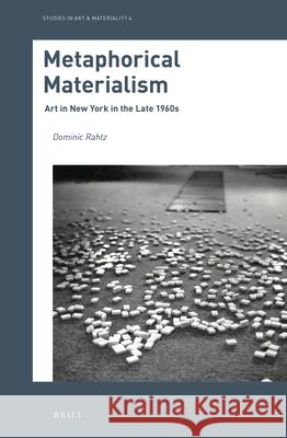 Metaphorical Materialism: Art in New York in the Late 1960s Dominic Rahtz 9789004460218 Brill - książka