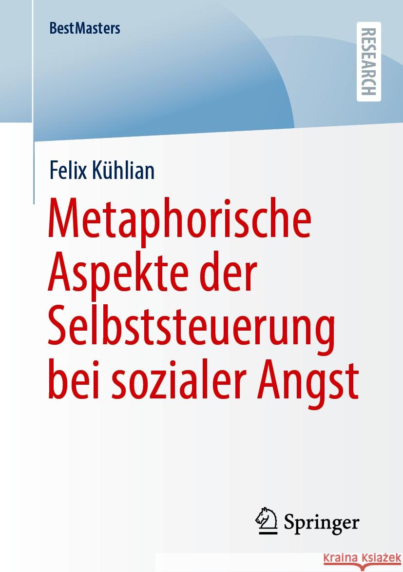 Metaphorische Aspekte Der Selbststeuerung Bei Sozialer Angst Felix K?hlian 9783658466879 Springer - książka