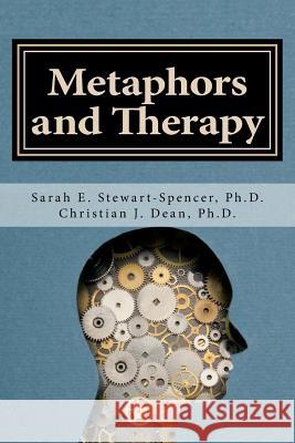Metaphors and Therapy: Enhancing Clinical Supervision and Education Sarah E. Stewart-Spence Christian J. Dea 9781541157125 Createspace Independent Publishing Platform - książka
