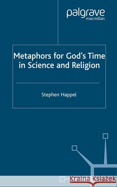 Metaphors for God's Time in Science and Religion S. Happel   9781349403240 Palgrave Macmillan - książka
