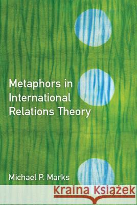 Metaphors in International Relations Theory Michael, Jr. Marks 9780230113213 Palgrave MacMillan - książka