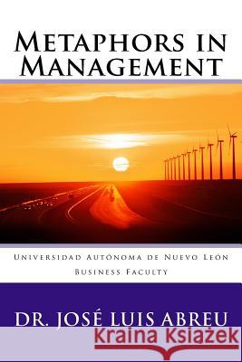 Metaphors in Management Dr Jose Luis Abreu 9781540447234 Createspace Independent Publishing Platform - książka