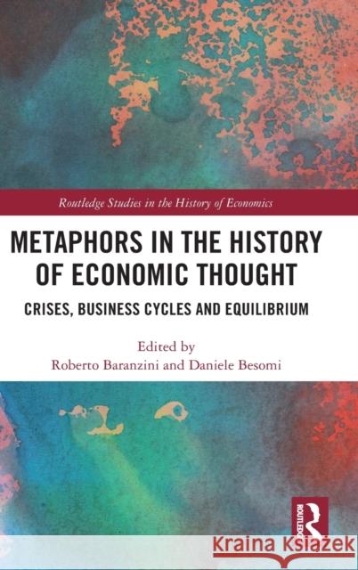 Metaphors in the History of Economic Thought: Crises, Business Cycles and Equilibrium Roberto Baranzini Daniele Besomi 9780367701062 Routledge - książka