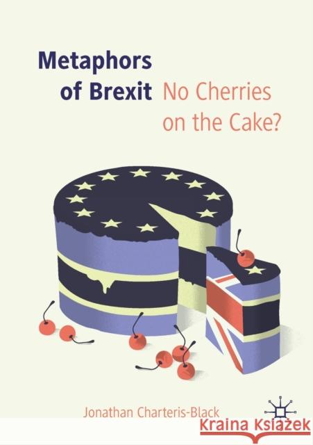 Metaphors of Brexit: No Cherries on the Cake? Charteris-Black, Jonathan 9783030287672 Springer Nature Switzerland AG - książka