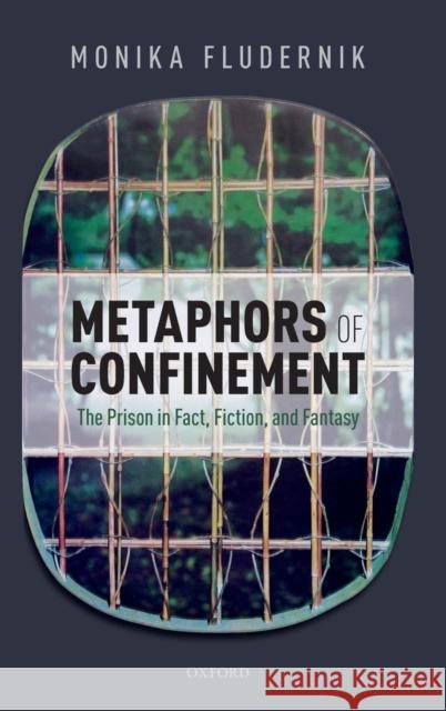 Metaphors of Confinement: The Prison in Fact, Fiction, and Fantasy Monika Fludernik 9780198840909 Oxford University Press, USA - książka