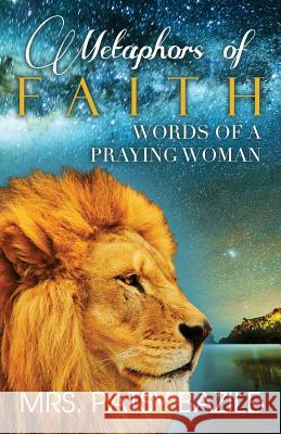 Metaphors of Faith, Words of a Praying Woman Patsy Bazile, Daymond E Lavine, Daymond E Lavine 9780996132305 Omniversal Publishing House - książka