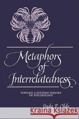 Metaphors of Interrelatedness: Toward a Systems Theory of Psychology Linda E. Olds 9780791410127 State University of New York Press - książka