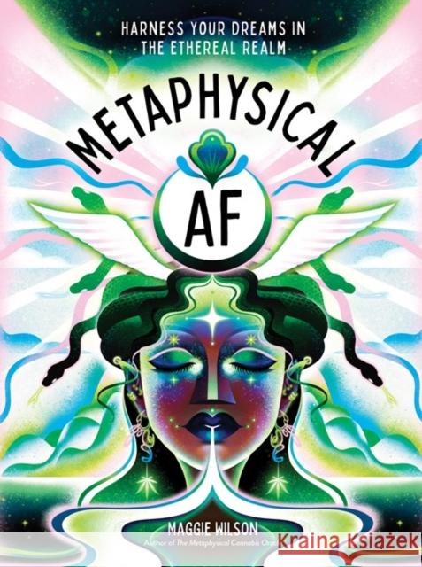 Metaphysical AF: Harness Your Dreams in the Ethereal Realm Maggie Wilson 9781454952442 Sterling Ethos - książka