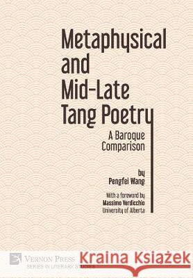 Metaphysical and Mid-Late Tang Poetry: A Baroque Comparison Pengfei Wang 9781622737734 Vernon Press - książka