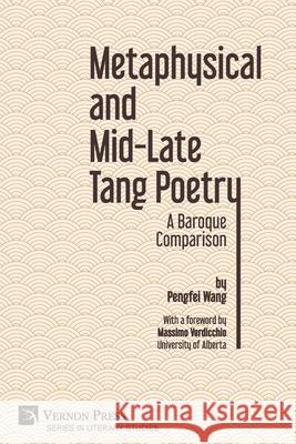 Metaphysical and Mid-Late Tang Poetry: A Baroque Comparison Pengfei Wang, Massimo Verdicchio 9781622739585 Vernon Press - książka