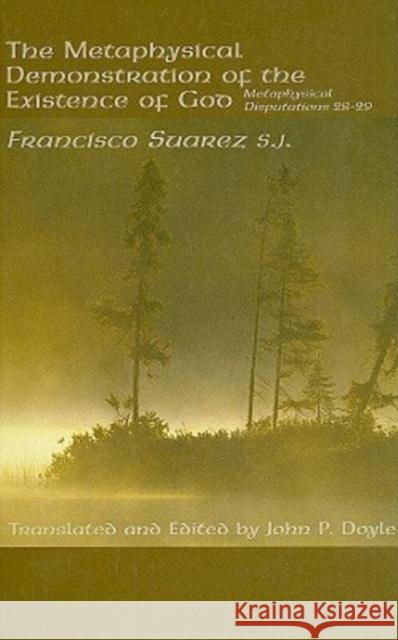 Metaphysical Demonstration Existence God: Metaphysical Disputations 28-29 Francisco Suarez 9781587315015 St. Augustine's Press - książka